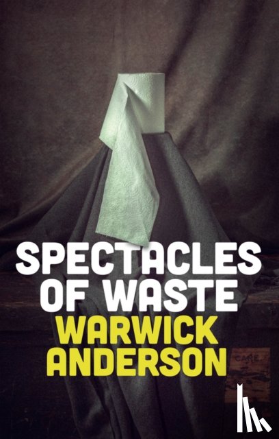 Anderson, Warwick - Spectacles of Waste