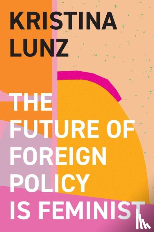 Lunz, Kristina - The Future of Foreign Policy Is Feminist