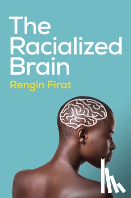 Firat, Rengin (Antioch University) - The Racialized Brain