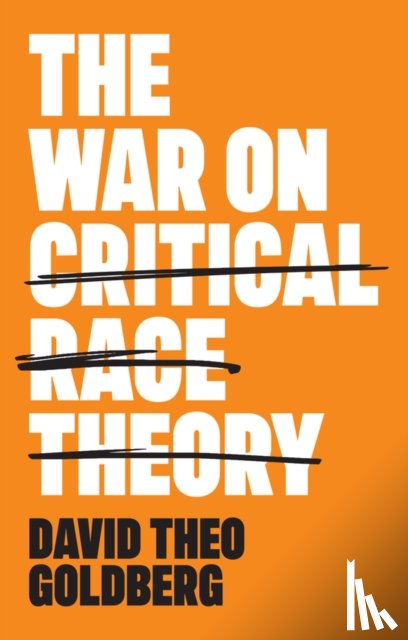 Goldberg, David Theo (University of California - The War on Critical Race Theory
