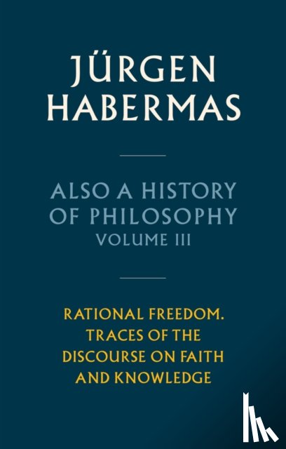 Habermas, Jurgen (Johann Wolfgang Goethe University in Frankfurt) - Also a History of Philosophy, Volume 3