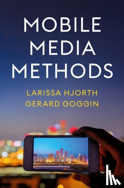 Hjorth, Larissa (RMIT University), Goggin, Gerard (Western Sydney University) - Mobile Media Methods