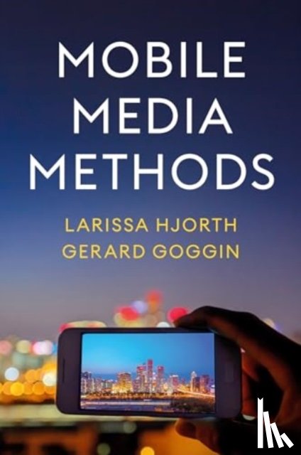 Hjorth, Larissa (RMIT University), Goggin, Gerard (Western Sydney University) - Mobile Media Methods