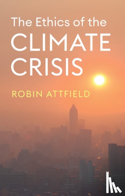 Attfield, Robin (Cardiff University) - The Ethics of the Climate Crisis