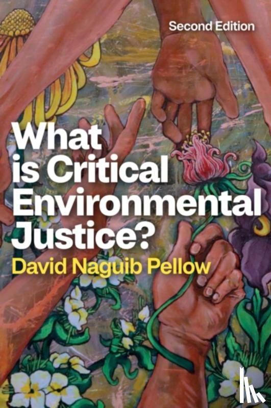 Pellow, David Naguib (University of California - What is Critical Environmental Justice?