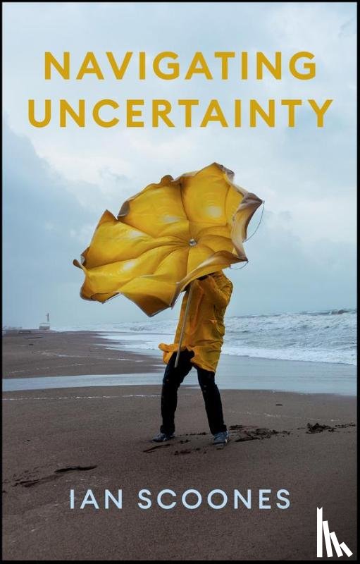 Scoones, Ian (University of Sussex; ESRC STEPS Centre at Sussex) - Navigating Uncertainty