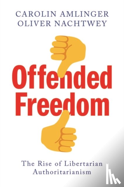 Amlinger, Carolin, Nachtwey, Oliver - Offended Freedom
