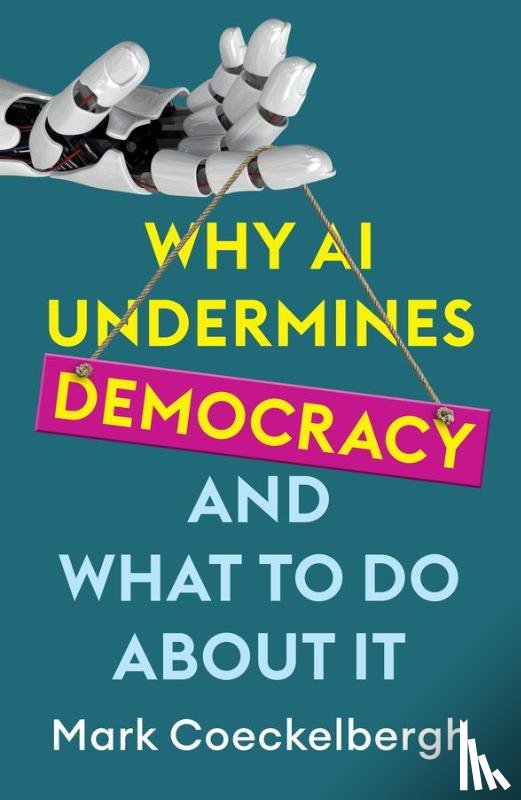 Coeckelbergh, Mark (University of Vienna - Why AI Undermines Democracy and What To Do About It