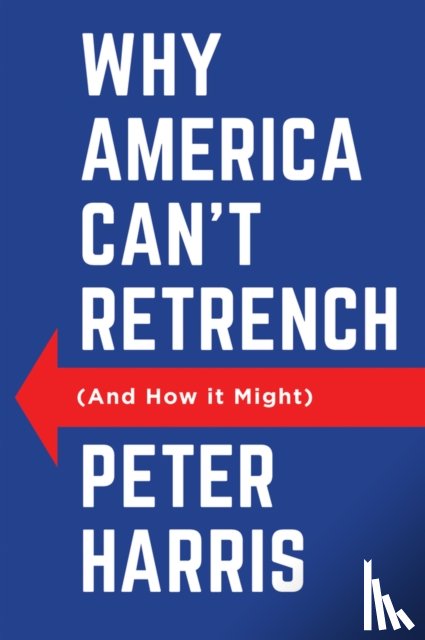 Harris, Peter - Why America Can't Retrench (And How it Might)