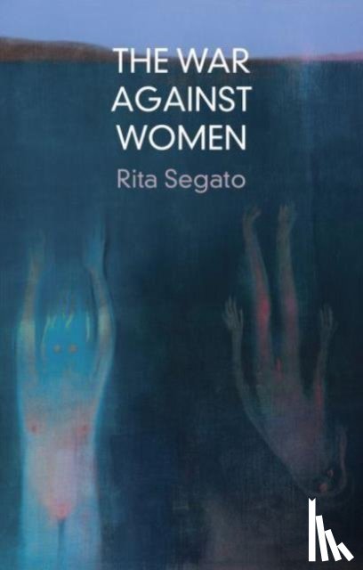 Segato, Rita - The War Against Women