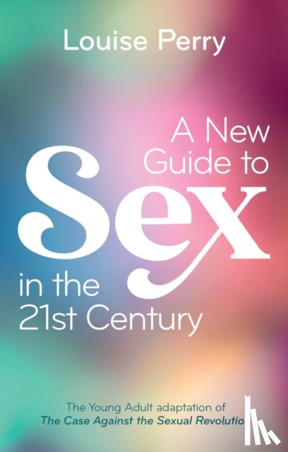Perry, Louise - A New Guide to Sex in the 21st Century