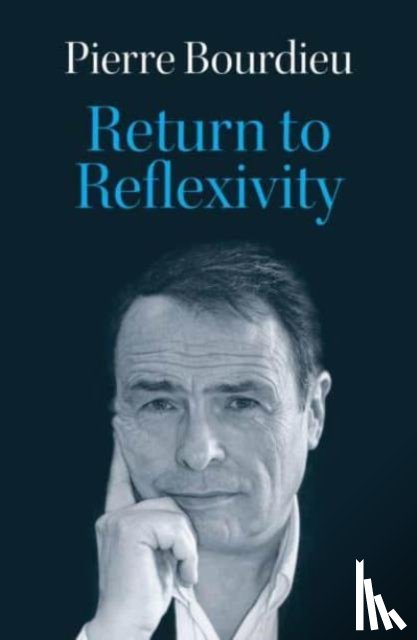 Bourdieu, Pierre (College de France) - Return to Reflexivity