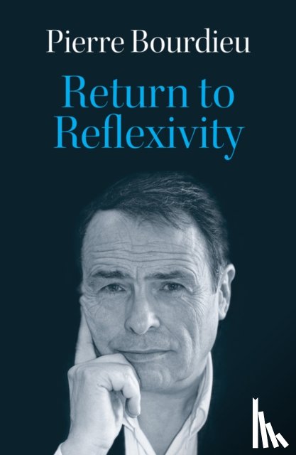 Bourdieu, Pierre (College de France) - Return to Reflexivity