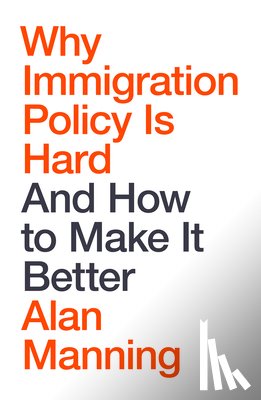 Manning, Alan - Why Immigration Policy Is Hard