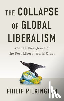 Pilkington, Philip - The Collapse of Global Liberalism