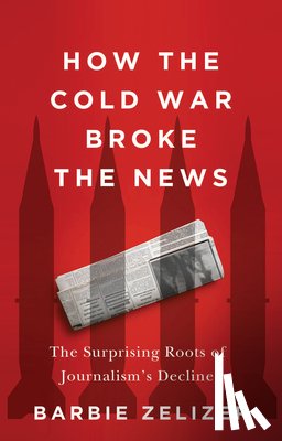Zelizer, Barbie - How the Cold War Broke the News