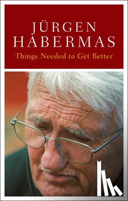 Habermas, Jurgen (Johann Wolfgang Goethe University in Frankfurt) - Things Needed to Get Better