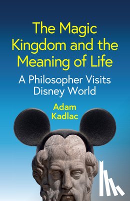 Kadlac, Adam - The Magic Kingdom and the Meaning of Life