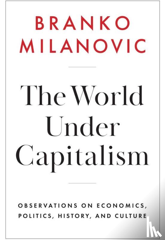 Milanovic, Branko - The World Under Capitalism