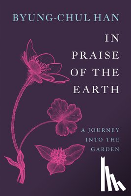 Han, Byung-Chul - In Praise of the Earth