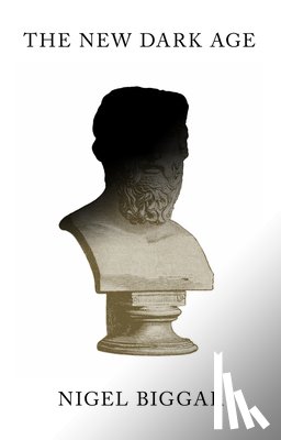 Biggar, Nigel - The New Dark Age