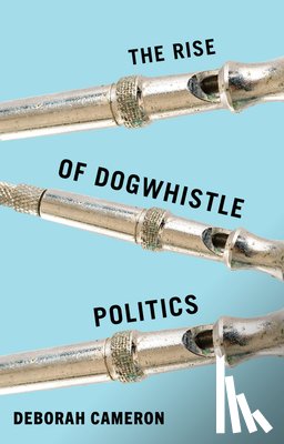 Cameron, Deborah - The Rise of Dogwhistle Politics