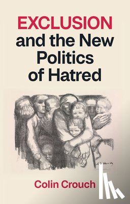 Crouch, Colin (London School of Economics) - Exclusion and the New Politics of Hatred