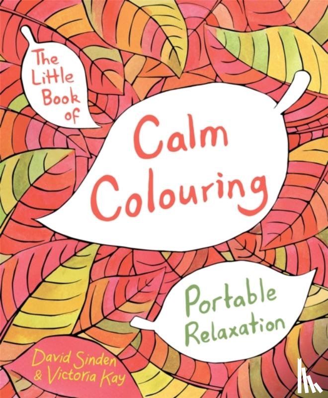 Sinden, David, Kay, Victoria - The Little Book of Calm Colouring
