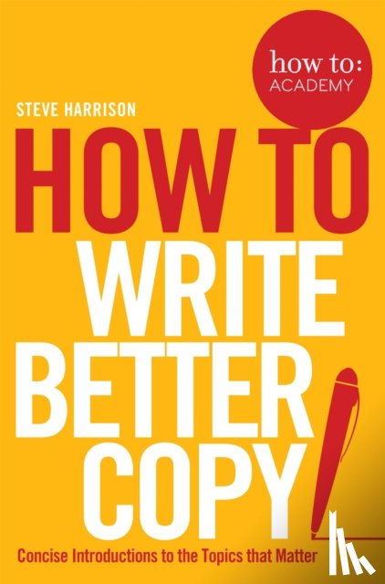 Harrison, Steve - How To Write Better Copy