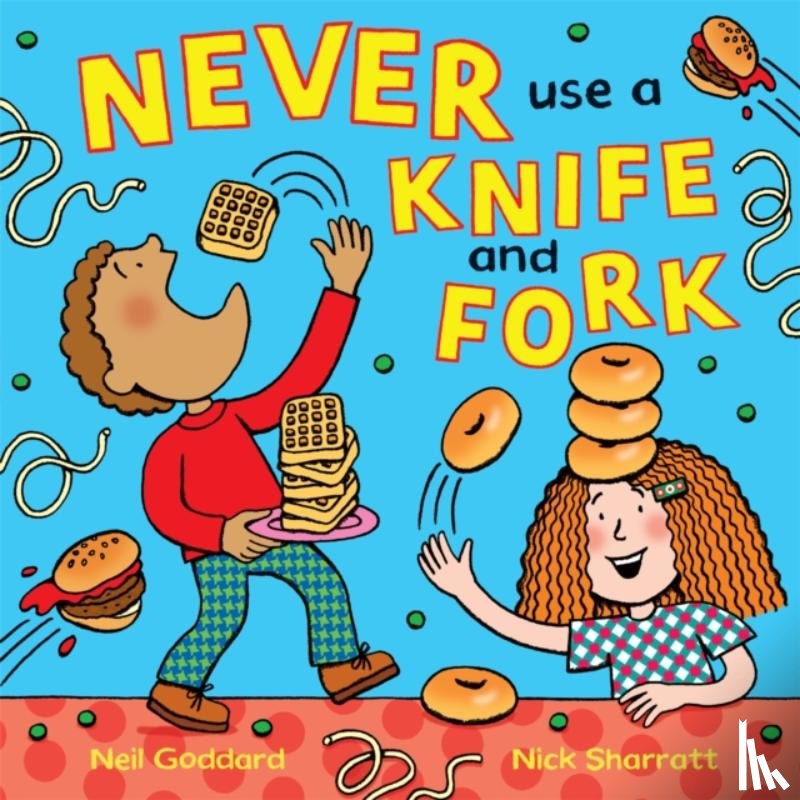 Goddard, Neil - Never Use a Knife and Fork