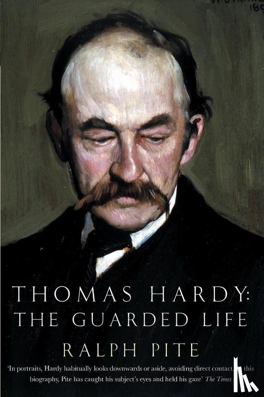 Pite, Ralph - Thomas Hardy: The Guarded Life