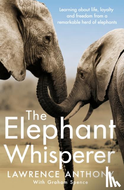 Anthony, Lawrence, Spence, Graham - The Elephant Whisperer