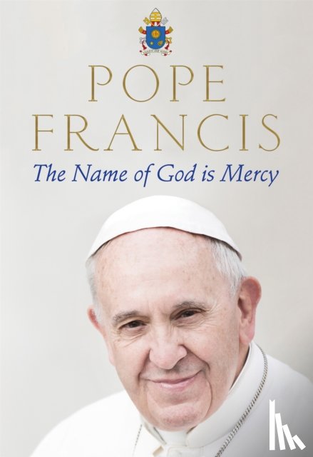 Francis, Pope - The Name of God is Mercy