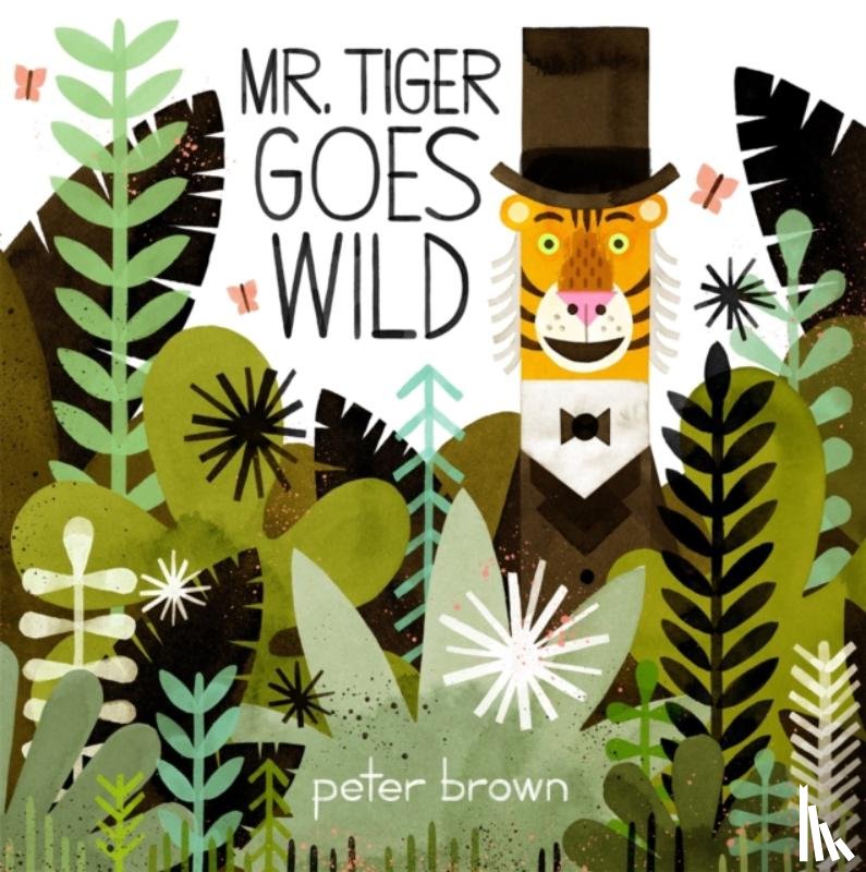 Brown, Peter - Mr Tiger Goes Wild