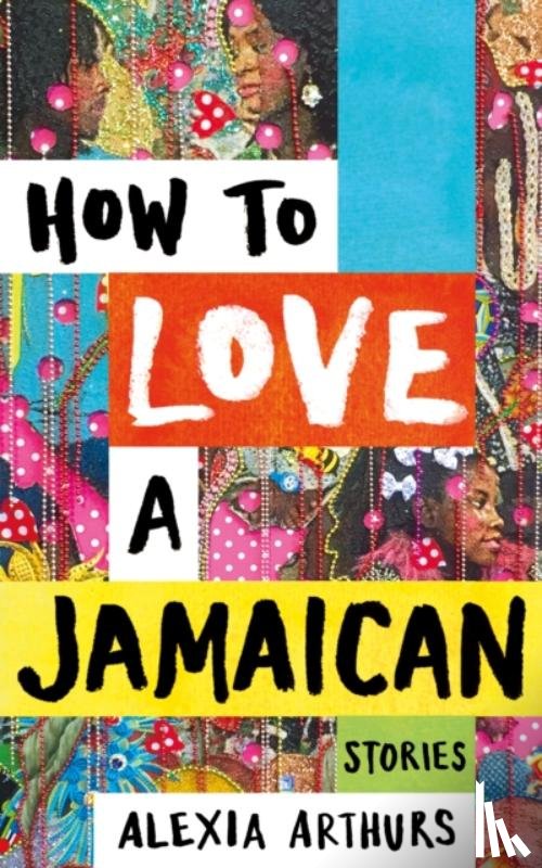 Arthurs, Alexia - How to Love a Jamaican