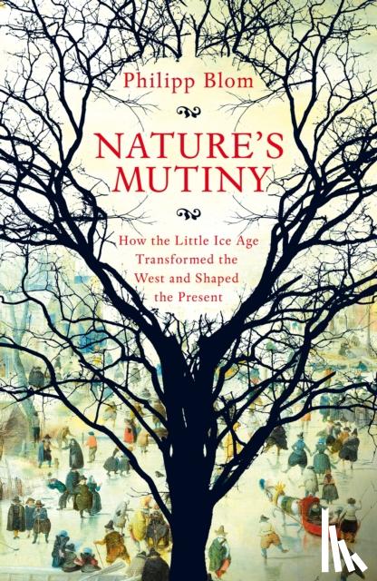 blom, phillip - Nature's mutiny: how the little ice age transformed the west and shaped the present