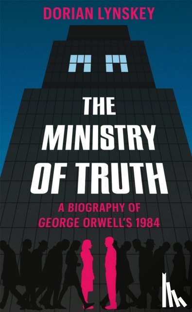 Lynskey, Dorian - The Ministry of Truth