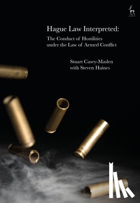 Casey-Maslen, Stuart (University of Pretoria, Haines, Steven (University of Greenwich) - Hague Law Interpreted