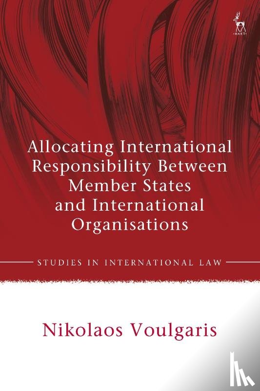 Voulgaris, Nikolaos - Allocating International Responsibility Between Member States and International Organisations