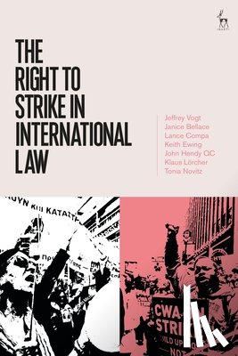 Vogt, Jeffrey (Solidarity Center), Bellace, Janice (University of Pennsylvania), Compa, Lance (Cornell University), Ewing, K D (King's College London) - The Right to Strike in International Law
