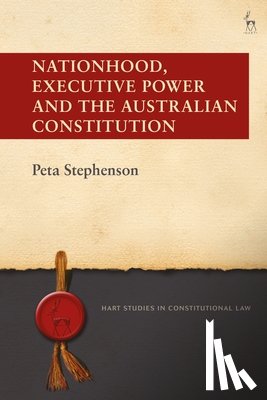 Stephenson, Peta (Queensland University of Technology - Nationhood, Executive Power and the Australian Constitution