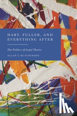 Hutchinson, Allan C (Osgoode Hall Law School - Hart, Fuller, and Everything After