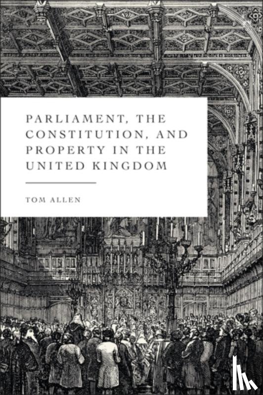 Allen, Tom (Durham University - Parliament, the Constitution, and Property in the United Kingdom