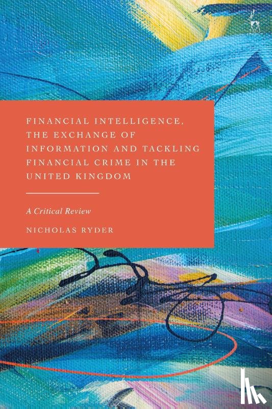 Ryder, Nicholas - Financial Intelligence, the Exchange of Information and Tackling Financial Crime in the United Kingdom