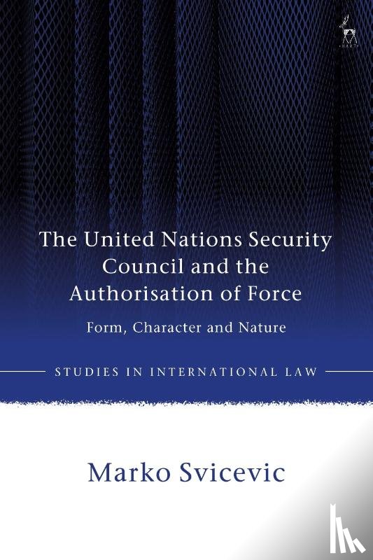 Svicevic, Marko (Palacky University - The United Nations Security Council and the Authorisation of Force