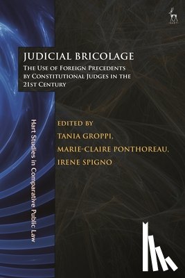 Groppi, Tania - Judicial Bricolage: The Use of Foreign Precedents by Constitutional Judges in the 21st Century