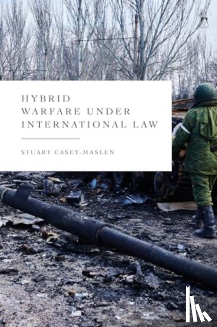 Casey-Maslen, Stuart - Hybrid Warfare under International Law