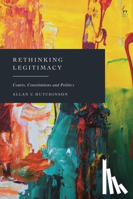 Hutchinson, Allan C (Osgoode Hall Law School - Rethinking Legitimacy