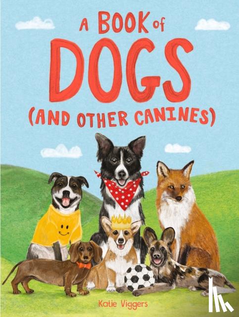 Viggers, Katie - A Book of Dogs (and other canines)