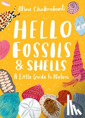 Chakrabarti, Nina - Little Guides to Nature: Hello Fossils and Shells